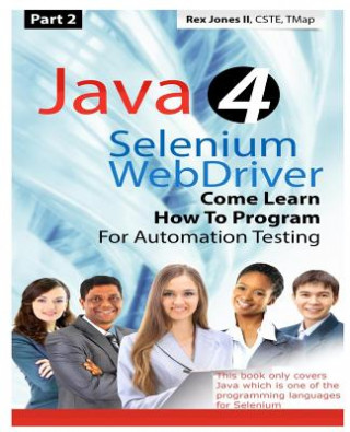 Knjiga (Part 2) Java 4 Selenium WebDriver: Come Learn How To Program For Automation Testing (Black & White Edition) Rex Allen Jones II