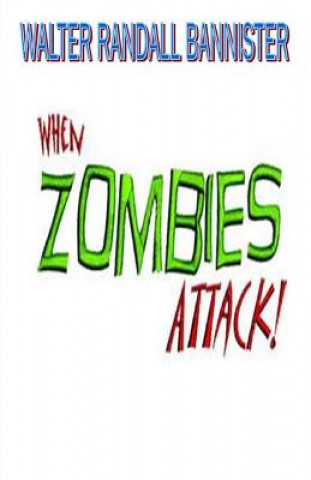 Knjiga When Zombies Attack Walter Randall Bannister
