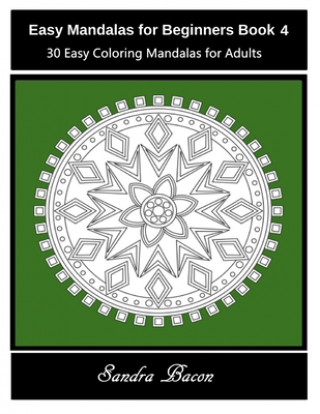 Kniha Easy Mandalas For Beginners Book 4: 30 Easy Coloring Mandalas For Adults Sandra Bacon