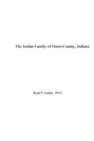 Kniha The Jordan Family of Owen County, Indiana Ryan P Jordan