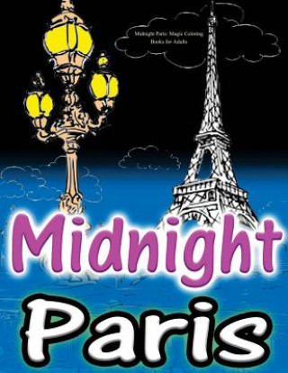 Book Midnight Paris: Magic Coloring Books for Adults: Colouring Your Way to Calm: Beautiful & Mysterious Parisian Views... Adult Coloring Book Sets