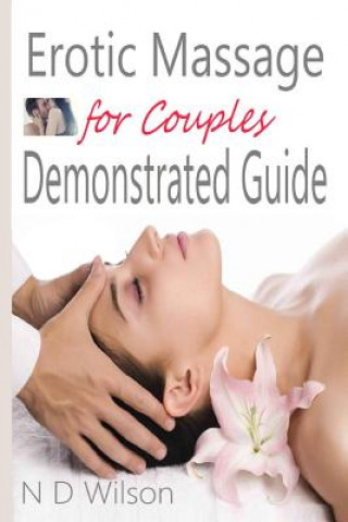 Könyv Erotic Massage for Couples Demonstrated Guide N. D. Wilson
