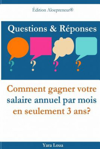 Könyv Questions & Reponses: Comment gagner votre salaire annuel par mois en seulement 3 ans? Yara Loua