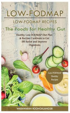 Kniha Low-Fodmap: Low-Fodmap Recipes: Healthy Low-Fodmap Diet Plan & Recipes Cookbook to Get Ibs Relief and Improve Digestions, the Food Warawaran Roongruangsri