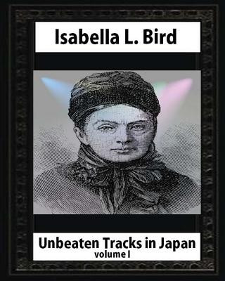 Knjiga Unbeaten Tracks in Japan, by Isabella L. Bird VOLUME I Isabella L Bird