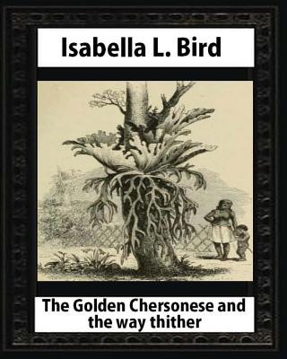 Książka The Golden Chersonese and the Way Thither, by Isabella L. Bird Isabella L Bird