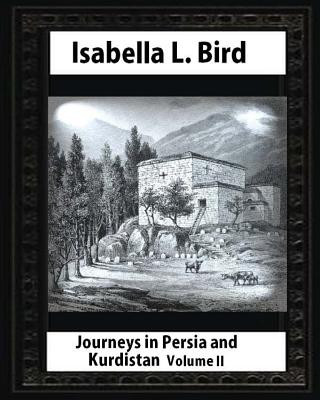 Kniha Journeys in Persia and Kurdistan-Volume II (Illustrated), by Isabella L. Bird Isabella L Bird