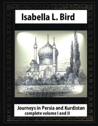 Carte Journeys in Persia and Kurdistan, by Isabella L. Bird complete volume I and II Isabella L Bird