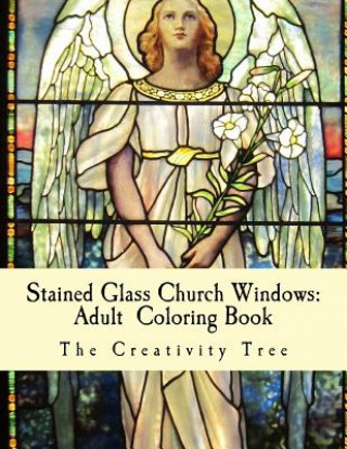 Könyv Stained Glass Church Windows: Adult Coloring Book The Creativity Tree