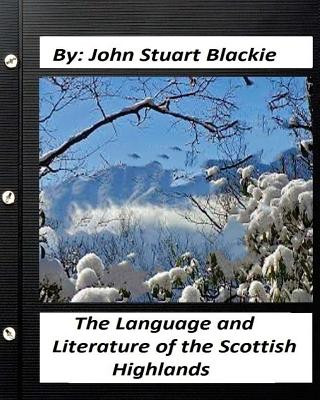 Książka The Language and Literature of the Scottish Highlands (1876) John Stuart Blackie