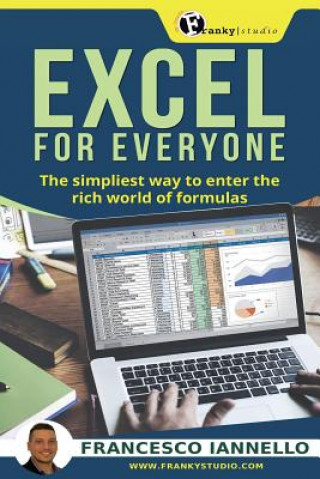 Könyv Excel: Excel for everyone - The simpliest way to enter the rich world of formulas Francesco Iannello