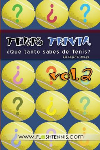 Könyv Tenis Trivia ?Qué tanto sabes de Tenis? Vol. 2: Curiosidades para el Verdadero Fan del Tenis Edgar G Allegre