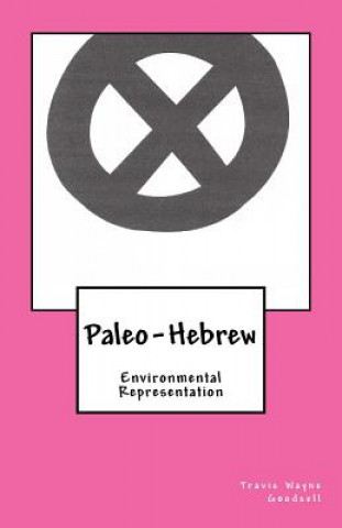 Carte Paleo-Hebrew: Environmental Representation Travis Wayne Goodsell