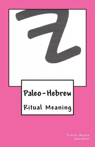 Könyv Paleo-Hebrew: Ritual Meaning Travis Wayne Goodsell