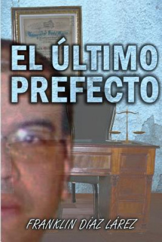 Knjiga El último prefecto Franklin Alberto Diaz Larez