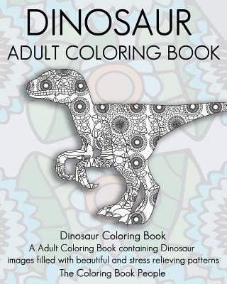 Książka Dinosaur Adult Coloring Book: Dinosaur Coloring Book, a Adult Coloring Book containing Dinosaur images filled with beautiful and stress relieving pa The Coloring Book People