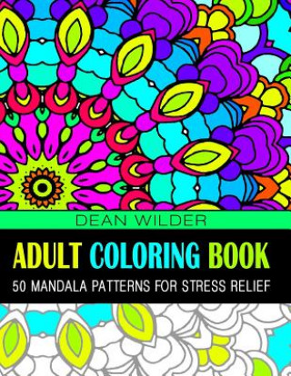 Carte Adult Coloring Book: 50 Mandala Patterns for Stress Relief Dean Wilder
