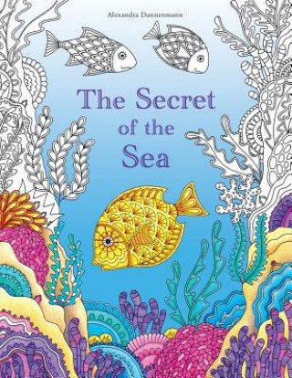 Kniha The Secret of the Sea: Search for Hidden Treasure from the Sunken Ship. a Colouring Book for Discovery and Relaxation. Alexandra Dannenmann