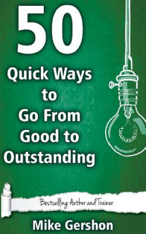 Knjiga 50 Quick Ways to Go from Good to Outstanding MR Mike Gershon