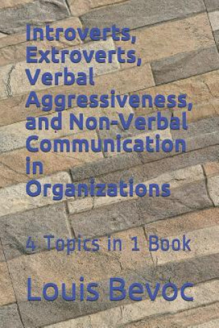 Book Introverts, Extroverts, Verbal Aggressiveness, and Non-Verbal Communication in O: 4 Topics in 1 Book Louis Bevoc