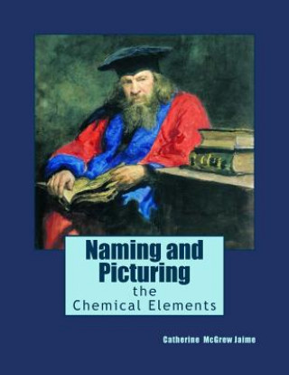 Knjiga Naming and Picturing the Chemical Elements Mrs Catherine McGrew Jaime