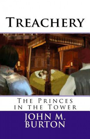 Kniha Treachery: The Princes in the Tower MR John M Burton