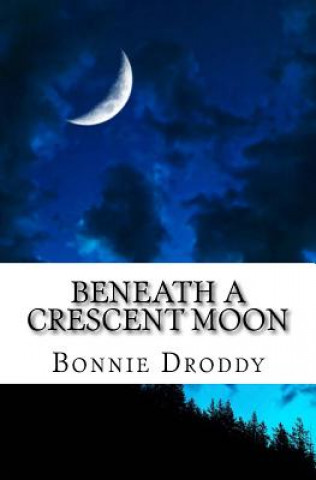 Kniha Beneath a Crescent Moon Bonnie Droddy