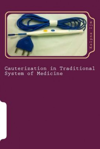 Книга Cauterization in Traditional System of Medicine: Electrocautery Kalpna Ijm