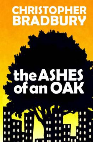 Carte The Ashes of an Oak Chris Bradbury
