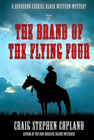 Książka The Brand of the Flying Four: A Reverend Ezekiel Black Western Mystery Craig Stephen Copland