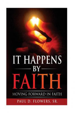 Knjiga It Happens By Faith: Moving Forward In Faith Dr Paul Douglas Flowers Sr