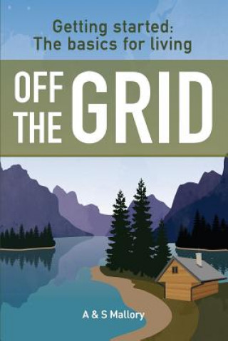 Kniha Getting Started: The Basics For Living Off The Grid A Mallory