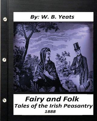 Kniha Fairy and Folk Tales of the Irish Peasantry.(1888) by: W. B. Yeats W B Yeats