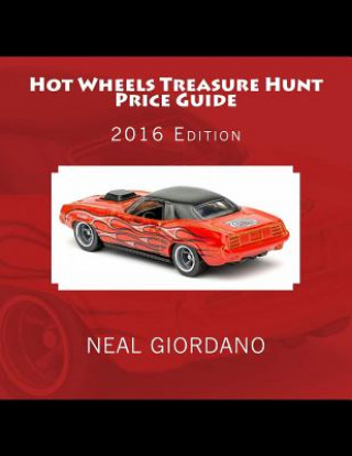 Könyv Hot Wheels Treasure Hunt Price Guide: 2016 Edition (1995-2015) Neal Giordano