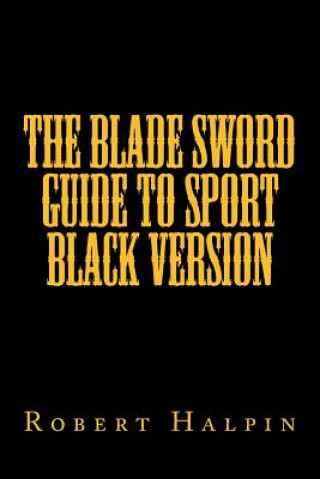 Carte The Blade sword guide to sport black version MR Robert Anthony Halpin