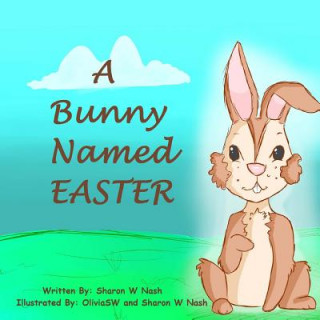 Knjiga A Bunny Named Easter MS Sharon W Nash