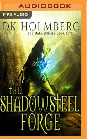 Audio The Shadowsteel Forge D. K. Holmberg