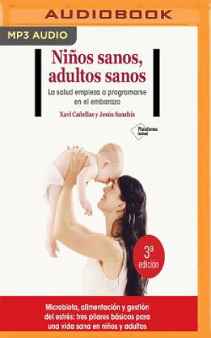 Audio Ninos Sanos, Adultos Sanos: La Salud Empieza a Programarse En El Embarazo Xavi Canellas