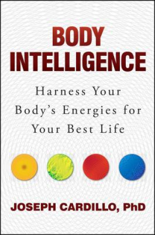 Kniha Body Intelligence: Harness Your Body's Energies for Your Best Life Joseph Cardillo