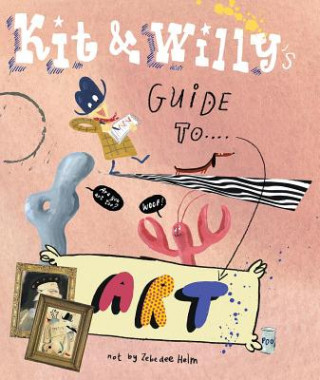 Kniha Kit and Willy's Guide to Art Zebedee Helm