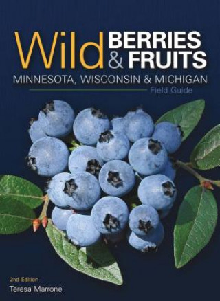 Carte Wild Berries & Fruits Field Guide of Minnesota, Wisconsin & Michigan Teresa Marrone