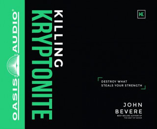 Аудио Killing Kryptonite: Destroy What Steals Your Strength John Bevere