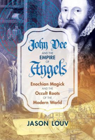 Könyv John Dee and the Empire of Angels Jason Louv