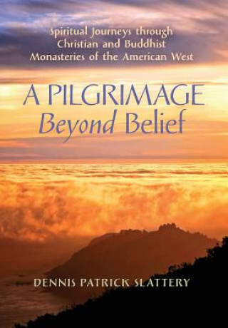 Kniha Pilgrimage Beyond Belief Dennis Patrick Slattery
