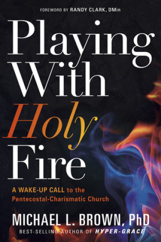 Book Playing With Holy Fire Michael L. Brown