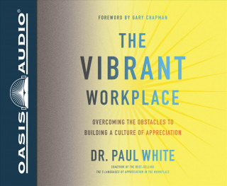 Audio The Vibrant Workplace (Library Edition): Overcoming the Obstacles to Building a Culture of Appreciation Steven Menasche