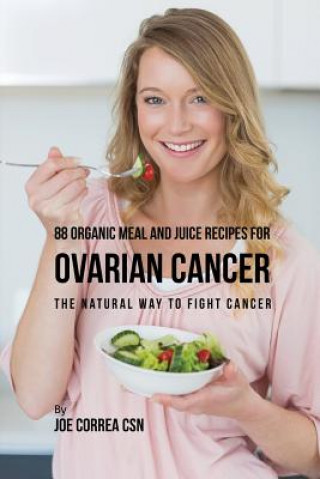 Kniha 88 Organic Meal and Juice Recipes for Ovarian Cancer Joe Correa