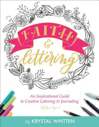 Carte Faith & Lettering: An Inspirational Guide to Creative Lettering & Journaling Krystal Whitten