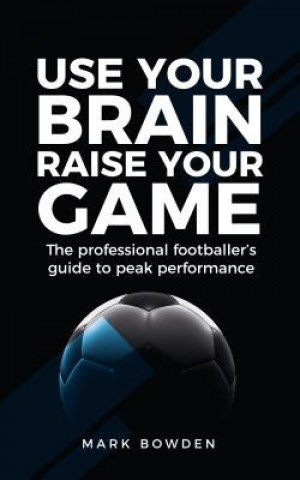 Kniha Use Your Brain Raise Your Game Mark Bowden