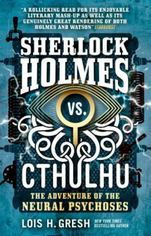Könyv Sherlock Holmes vs. Cthulhu: The Adventure of the Neural Psychoses Lois H. Gresh